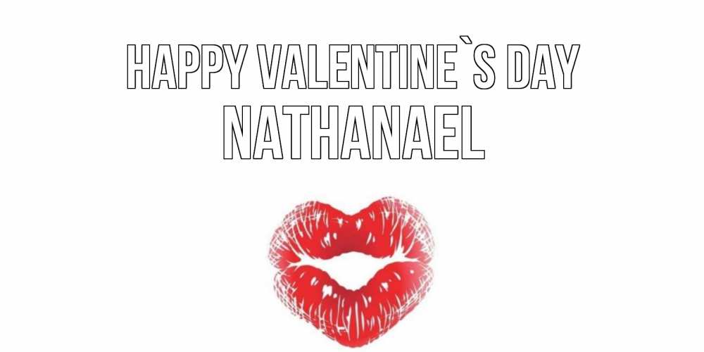 Greetings card с именем, Nathanael Happy Valentine`s Day поцелуй на валентинке с именем Greetings with text for free download 